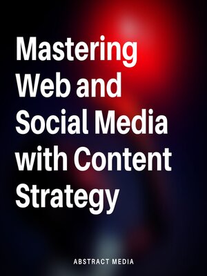 cover image of Mastering Web and Social Media with Content Strategy